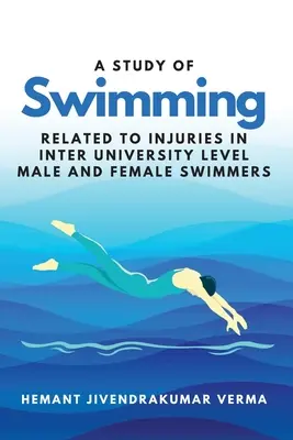 Uno studio sul nuoto correlato agli infortuni nei nuotatori maschi e femmine a livello interuniversitario - A Study of Swimming Related to Injuries in Inter University Level Male and Female Swimmers