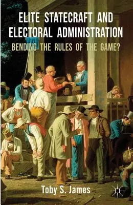 Statismo d'élite e amministrazione elettorale: Come piegare le regole del gioco? - Elite Statecraft and Election Administration: Bending the Rules of the Game?