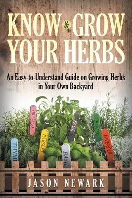 Conoscere e coltivare le erbe: Una guida facile da capire per coltivare le erbe nel proprio cortile - Know and Grow Your Herbs: An Easy-to-Understand Guide on Growing Herbs in Your Own Backyard
