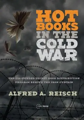Hot Books in the Cold War: Il programma segreto di distribuzione di libri occidentali finanziato dalla Cia dietro la cortina di ferro - Hot Books in the Cold War: The Cia-Funded Secret Western Book Distribution Program Behind the Iron Curtain
