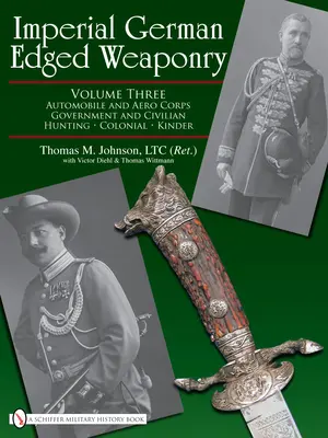 Armi da taglio della Germania imperiale, Vol. III: Corpo automobilistico e aeronautico, governo e civili, caccia, coloniale, Kinder - Imperial German Edged Weaponry, Vol. III: Automobile and Aero Corps, Government and Civilian, Hunting, Colonial, Kinder