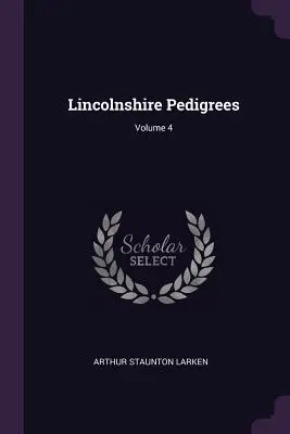 Pedigree del Lincolnshire; Volume 4 - Lincolnshire Pedigrees; Volume 4