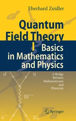 Teoria dei campi quantistici I: Fondamenti di matematica e fisica: Un ponte tra matematici e fisici - Quantum Field Theory I: Basics in Mathematics and Physics: A Bridge Between Mathematicians and Physicists