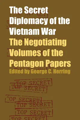 La diplomazia segreta della guerra del Vietnam: i volumi negoziali dei Pentagon Papers - The Secret Diplomacy of the Vietnam War: The Negotiating Volumes of the Pentagon Papers