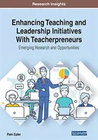 Migliorare le iniziative di insegnamento e leadership con gli imprenditori didattici: Ricerca e opportunità emergenti - Enhancing Teaching and Leadership Initiatives With Teacherpreneurs: Emerging Research and Opportunities