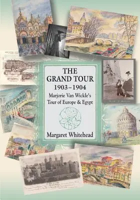 Il Grand Tour 1903 - 1904: Il tour di Marjorie Van Wickle in Europa e in Egitto - The Grand Tour 1903 - 1904: Marjorie Van Wickle's Tour of Europe and Egypt