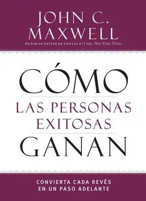 Cmo Las Personas Exitosas Ganan: Convertire Cada Revs En Un Paso Adelante - Cmo Las Personas Exitosas Ganan: Convierta Cada Revs En Un Paso Adelante
