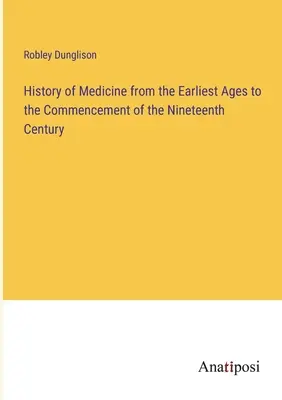 Storia della medicina dalle prime epoche all'inizio del XIX secolo - History of Medicine from the Earliest Ages to the Commencement of the Nineteenth Century