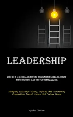 Leadership: Direttore di Leadership Strategica ed Eccellenza Organizzativa: Guidare l'innovazione, la crescita e la cultura ad alte prestazioni - Leadership: Director Of Strategic Leadership And Organizational Excellence: Driving Innovation, Growth, And High-performance Cultu