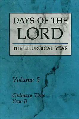 I giorni del Signore: Volume 5: Tempo ordinario, Anno B Volume 5 - Days of the Lord: Volume 5: Ordinary Time, Year B Volume 5