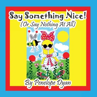 Dite qualcosa di carino! (O non dire niente) - Say Something Nice! (Or Say Nothing At All)