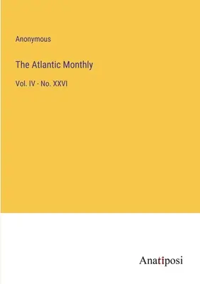Il mensile atlantico: Vol. IV - No. XXVI - The Atlantic Monthly: Vol. IV - No. XXVI