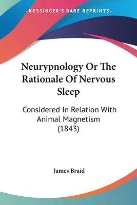 Neurpnologia o la logica del sonno nervoso: Considerato in relazione al magnetismo animale (1843) - Neurypnology Or The Rationale Of Nervous Sleep: Considered In Relation With Animal Magnetism (1843)
