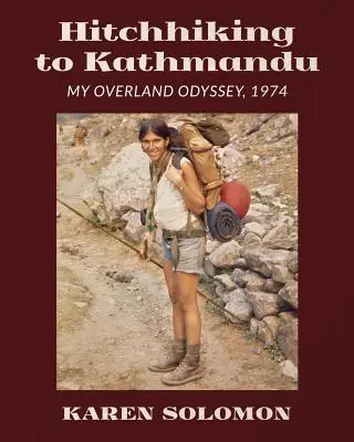 Autostop per Kathmandu: La mia odissea via terra, 1974 - Hitchhiking to Kathmandu: My Overland Odyssey, 1974