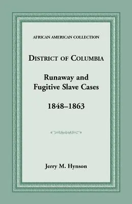 Casi di schiavi fuggiaschi e fuggitivi del distretto di Columbia, 1848-1863 - District of Columbia Runaway and Fugitive Slave Cases, 1848-1863