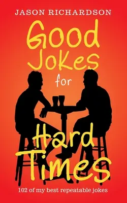 Buone barzellette per tempi duri: 102 delle mie migliori barzellette ripetibili - Good Jokes for Hard Times: 102 of My Best Repeatable Jokes