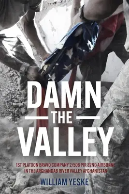 Maledetta valle: 1° plotone, compagnia Bravo, 2/508 Pir, 82° aviotrasportato nella valle del fiume Arghandab in Afghanistan - Damn the Valley: 1st Platoon, Bravo Company, 2/508 Pir, 82nd Airborne in the Arghandab River Valley Afghanistan