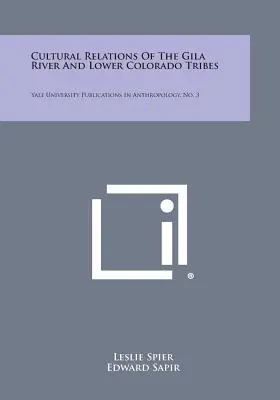 Relazioni culturali delle tribù del Gila River e del Lower Colorado: Pubblicazioni dell'Università di Yale in Antropologia, n. 3 - Cultural Relations of the Gila River and Lower Colorado Tribes: Yale University Publications in Anthropology, No. 3