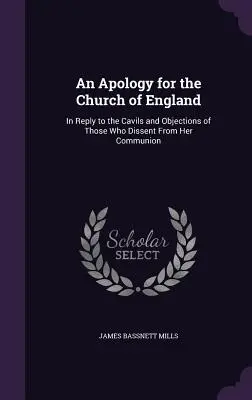 Apologia della Chiesa d'Inghilterra: In risposta ai cavilli e alle obiezioni di coloro che dissentono dalla sua comunione - An Apology for the Church of England: In Reply to the Cavils and Objections of Those Who Dissent From Her Communion