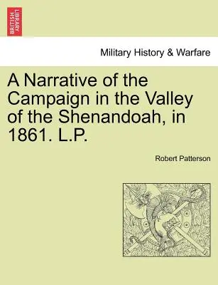 Una narrazione della campagna nella valle dello Shenandoah, nel 1861. L.P. - A Narrative of the Campaign in the Valley of the Shenandoah, in 1861. L.P.