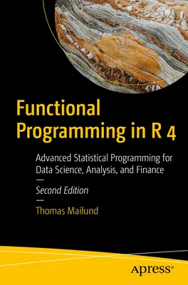 Programmazione funzionale in R 4: Programmazione statistica avanzata per la scienza dei dati, l'analisi e la finanza - Functional Programming in R 4: Advanced Statistical Programming for Data Science, Analysis, and Finance