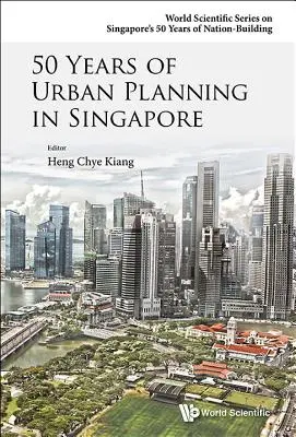 50 anni di pianificazione urbana a Singapore - 50 Years of Urban Planning in Singapore