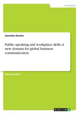 Parlare in pubblico e competenze sul posto di lavoro. Un nuovo dominio per la comunicazione aziendale globale - Public speaking and workplace skills. A new domain for global business communication