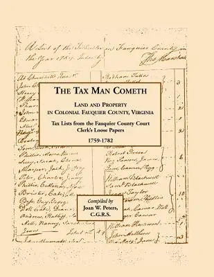 Arriva l'uomo delle tasse. Terreni e proprietà nella contea coloniale di Fauquier, Virginia: Elenco delle tasse dai documenti sciolti del cancelliere della contea di Fauquier 1759-1782 - The Tax Man Cometh. Land and Property in Colonial Fauquier County, Virginia: Tax List from the Fauquier County Court Clerk's Loose Papers 1759-1782