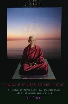 Cervelli, buddha e credenza: Il problema dell'intenzionalità nella filosofia della mente buddhista classica e cognitivo-scientifica - Brains, Buddhas, and Believing: The Problem of Intentionality in Classical Buddhist and Cognitive-Scientific Philosophy of Mind