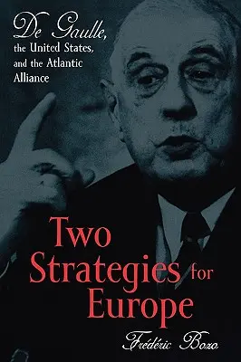 Due strategie per l'Europa: De Gaulle, gli Stati Uniti e l'Alleanza Atlantica - Two Strategies for Europe: De Gaulle, the United States, and the Atlantic Alliance