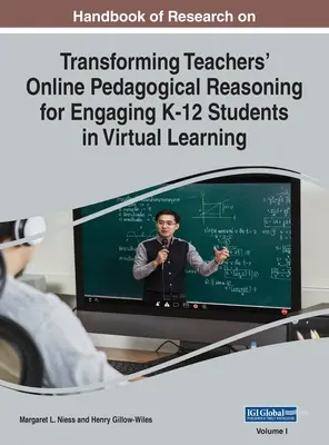 Manuale di Ricerca sulla Trasformazione del Ragionamento Pedagogico Online degli Insegnanti per Coinvolgere gli Studenti K-12 nell'Apprendimento Virtuale, VOL 1 - Handbook of Research on Transforming Teachers' Online Pedagogical Reasoning for Engaging K-12 Students in Virtual Learning, VOL 1