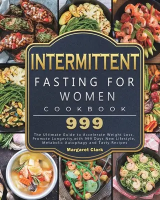 Libro di cucina 999 sul digiuno intermittente per le donne: La guida definitiva per accelerare la perdita di peso, promuovere la longevità, con 999 giorni di nuovo stile di vita, A metabolica. - Intermittent Fasting for Women Cookbook 999: The Ultimate Guide to Accelerate Weight Loss, Promote Longevity, with 999 Days New Lifestyle, Metabolic A