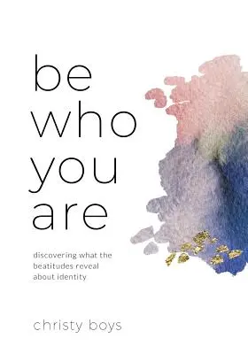 Sii chi sei: Scoprire cosa rivelano le Beatitudini sull'identità - Be Who You Are: Discovering What the Beatitudes Reveal about Identity