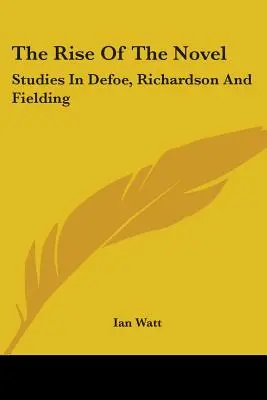 L'ascesa del romanzo: Studi su Defoe, Richardson e Fielding - The Rise of the Novel: Studies in Defoe, Richardson and Fielding