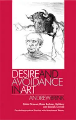 Desiderio ed evitamento nell'arte: Pablo Picasso, Hans Bellmer, Balthus e Joseph Cornell - Studi psicobiografici con la teoria dell'attaccamento - Desire and Avoidance in Art: Pablo Picasso, Hans Bellmer, Balthus, and Joseph Cornell- Psychobiographical Studies with Attachment Theory