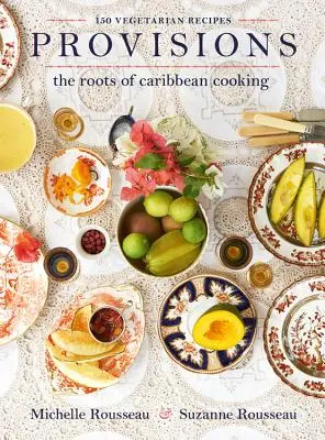 Disposizioni: Le radici della cucina caraibica - 150 ricette vegetariane - Provisions: The Roots of Caribbean Cooking -- 150 Vegetarian Recipes