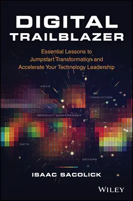 Digital Trailblazer: Lezioni essenziali per avviare la trasformazione e accelerare la vostra leadership tecnologica - Digital Trailblazer: Essential Lessons to Jumpstart Transformation and Accelerate Your Technology Leadership