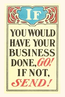 Rivista d'epoca Se vuoi che i tuoi affari siano fatti, vai - Vintage Journal If You Would Have Your Business Done, Go