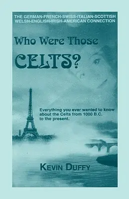 Chi erano quei Celti? Il legame tedesco-francese-svizzero-italiano-scozzese-gallese-inglese-irlandese-americano - Who Were Those Celts?: The German-French-Swiss-Italian-Scottish-Welsh-English-Irish American Connection