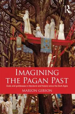 Immaginare il passato pagano: Divinità e dee nella letteratura e nella storia dall'Alto Medioevo in poi - Imagining the Pagan Past: Gods and Goddesses in Literature and History Since the Dark Ages