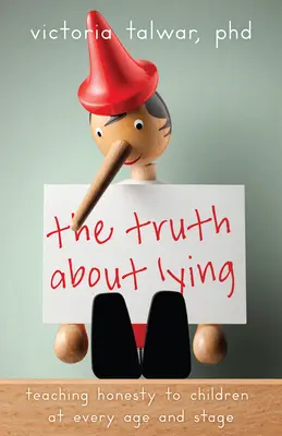 La verità sulla menzogna: Insegnare l'onestà ai bambini di ogni età e stadio - The Truth about Lying: Teaching Honesty to Children at Every Age and Stage