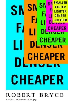 Più piccolo più veloce più leggero più denso più economico: Come l'innovazione continua a dimostrare che i catastrofisti si sbagliano - Smaller Faster Lighter Denser Cheaper: How Innovation Keeps Proving the Catastrophists Wrong