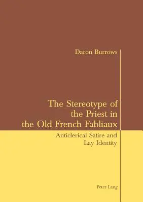 Lo stereotipo del prete nei Fabliaux francesi antichi: Satira anticlericale e identità laica - The Stereotype of the Priest in the Old French Fabliaux: Anticlerical Satire and Lay Identity