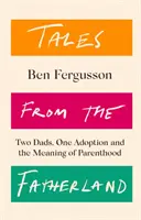 Racconti dalla patria - Due papà, un'adozione e il significato della genitorialità - Tales from the Fatherland - Two Dads, One Adoption and the Meaning of Parenthood