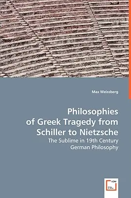 Filosofie della tragedia greca da Schiller a Nietzsche - Philosophies of Greek Tragedy from Schiller to Nietzsche