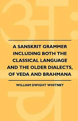 Una grammatica sanscrita che include sia la lingua classica che i dialetti più antichi, di Veda e Brahmana - A Sanskrit Grammer Including Both the Classical Language and the Older Dialects, of Veda and Brahmana