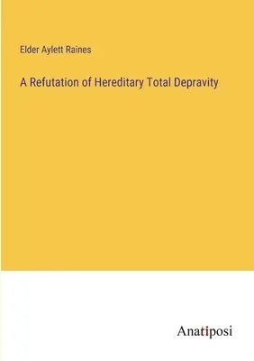 Una confutazione della depravazione totale ereditaria - A Refutation of Hereditary Total Depravity