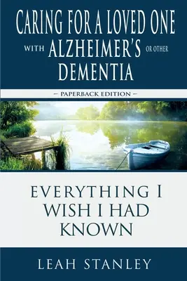 Prendersi cura di una persona cara con Alzheimer o altra demenza: Tutto quello che avrei voluto sapere - Caring for a Loved One with Alzheimer's or Other Dementia: Everything I Wish I Had Known