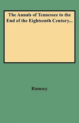 Annali del Tennessee fino alla fine del XVIII secolo... - Annals of Tennessee to the End of the Eighteenth Century...
