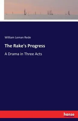 Il progresso del monaco: Un dramma in tre atti - The Rake's Progress: A Drama in Three Acts